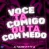 dj pablinho zs、MC ZL - VOCÊ TA COMIGO OU TÁ COM MEDO (Explicit)