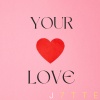 J7TTE - Your Love