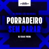Mc Chá Original、DJ Isaac Vieira、Club Marconex Records、Tropa da W&S、Mc Original - Porradeiro Sem Parar (Explicit)