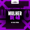 MC DEYVINHO SP、Mc Chá Original、Mc Merly、DJ Isaac Vieira - Mulher de 40 (Explicit)