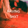 Wvy Cam、Guel、ACE! - Having Shxt (feat. E$, Guel & Ace!)(Explicit)