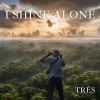 Tres - I Shine Alone
