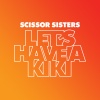Scissor Sisters - Let's Have A Kiki (Explicit)