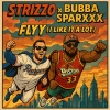 Strizzo、Bubba Sparxxx、Earl B - Flyy (Who's Bad)(feat. Bubba Sparxxx & Earl B)(Remastered)