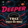 Pass - Da - Mike、Triz - DEEPER