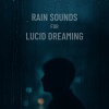 Rain Sounds for Sleep、Rain Sounds for Lucid Dreaming、Rain 4 Rain - Lucid Rain