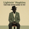 lightnin' hopkins - This Time We're Going to Try