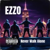 Ezzo - Never Walk Alone (Explicit)