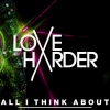 Love Harder - All I Think About