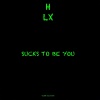 H-Man、LX - Sucks To Be You (feat. LX)(Explicit)