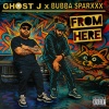 Ghost J、Bubba Sparxxx - From Here (feat. Bubba Sparxxx)(Explicit)