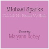 Michael Sparks、Maryann Robey - I'll lift my hands up high (feat. Maryann Robey)