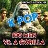 Bo-Dacious - 100 Men Vs. A Gorilla (K Pop)(Explicit)