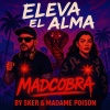 Mad Cobra、Sker、Madame Poison - Eleva el Alma (feat. Sker & Madame Poison)(Explicit)