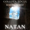 Natan - Golgota, locul rastignirii!