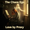 The Chaos ego - Love by Proxy
