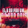 Dj Matheus da Sul、MC Nito、2D Original - Ela Dá pra Um, Dá pra Dois (Explicit)