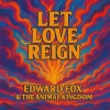 Edward Fox、The Animal Kingdom - Let Love Reign