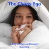 The Chaos ego - Fluffy Sundays and Monday Mourning