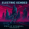 Philip Stengel Presents - Electric Echoes