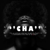 Samthing Soweto、Kelvin Momo、Takunda De Producer [taaDEpro]、Sha Sha type beat - CHA (feat. Kelvin Momo, Samthing Soweto & Sha Sha type beat)