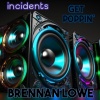 Incidents、Brennan Lowe - Get Poppin'