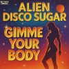 Alien Disco Sugar - Gimme Your Body