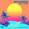 Bowser - We Are