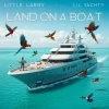 Little Larry、Lil Yachty - LAND ON A BOAT (feat. Lil Yachty)(Explicit)