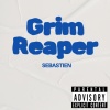 Sebastien - Grim Reaper (Explicit)