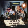 Mc Chá Original、MC DEYVINHO SP、Dj 2g da zn、Tropa da W&S、Club Marconex Records - Ladrão de Carga (Explicit)