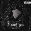 Sebastien - I need you (Explicit)
