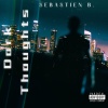 Sebastien - Dark Thoughts Freestyle (Explicit)
