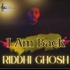 Riddhi Ghosh - I Am Back