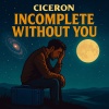 Ciceron - Incomplete without you