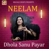 Neelam - Dhola Sanu Payar