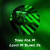 Louis M Blake Jr - Song For M