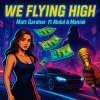 Matt Gardner、Maniak - We Flyin High (feat. Abdul & Maniak)