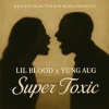 Lil Blood、Yung Aug - Super Toxic (Explicit)