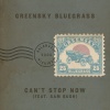Greensky Bluegrass、Sam Bush - Can't Stop Now (feat. Sam Bush)