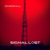 Downfall - Signal Lost