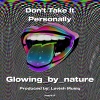 Glowing_by_nature - Don't Take It Personally