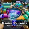 Glowing_by_nature - You don’t have to lie to me..