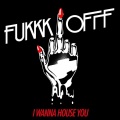Fukkk Offf - I Wanna House You