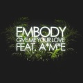 A*M*E、Embody - Give Me Your Love