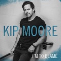 Kip Moore - I'm To Blame