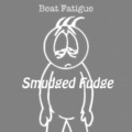 Beat Fatigue - Smudged Fudge