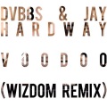 Wizdom、DVBBS、Jay Hardway - Voodoo (Wizdom Remix)