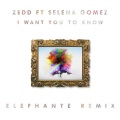 Zedd、Selena Gomez、Elephante - I Want You To Know (Elephante Remix)