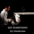 Chester See - Say Something